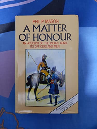 A matter of honour;: An account of the Indian Army, its officers and men