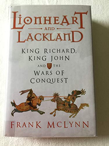 Lionheart and Lackland: King Richard, King John and the Wars of Conquest