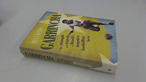 Garrincha: The Triumph & Tragedy of Brazil's Forgotten Footballing Hero