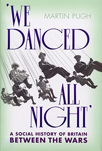 We Danced All Night: A Social History of Britain Between the Wars