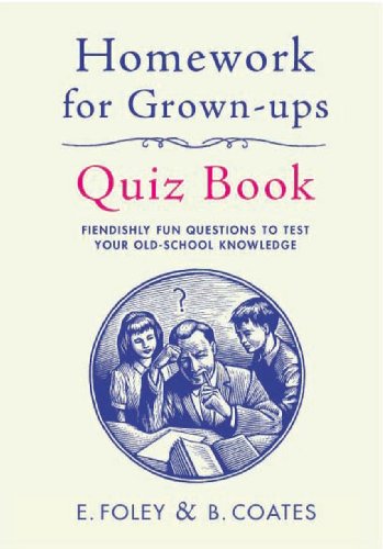 Homework for Grown-Ups Quiz Book: Fiendishly Fun Questions to Test Your Old-School Knowledge