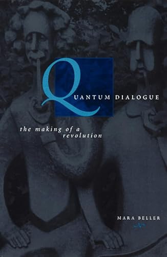 Quantum Dialogue: The Making of a Revolution (Science and Its Conceptual Foundations series)