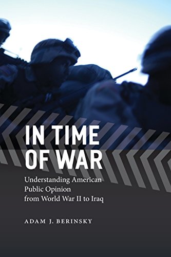 In Time of War: Understanding American Public Opinion from World War II to Iraq (Chicago Studies in American Politics)