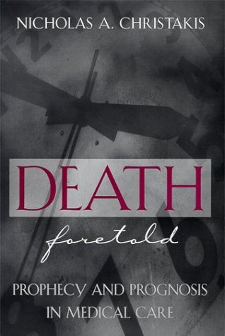 Death Foretold: Prophecy and Prognosis in Medical Care