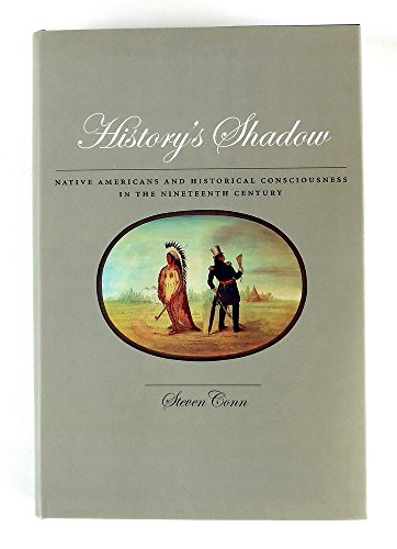 History's Shadow: Native Americans and Historical Consciousness in the Nineteenth Century