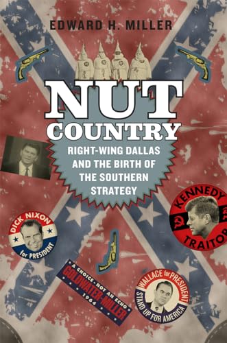 Nut Country: Right-Wing Dallas and the Birth of the Southern Strategy