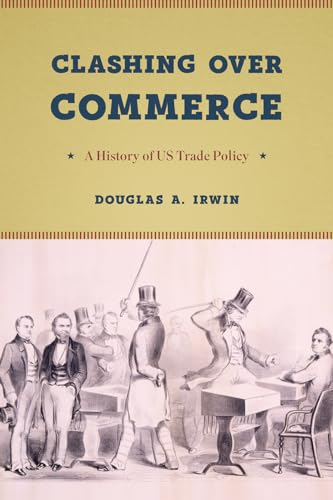 Clashing over Commerce: A History of US Trade Policy (Markets and Governments in Economic History)