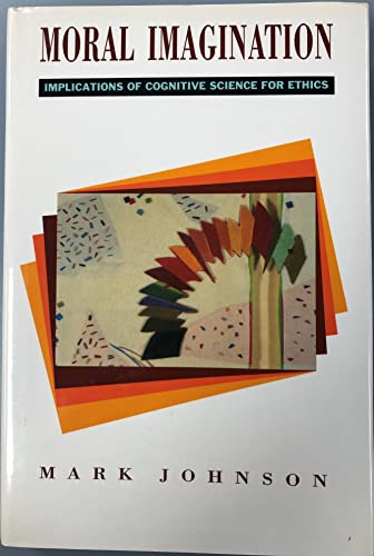 Moral Imagination: Implications of Cognitive Science for Ethics