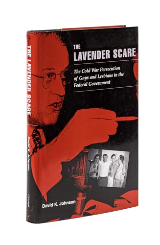 The Lavender Scare: The Cold War Persecution of Gays and Lesbians in the Federal Government