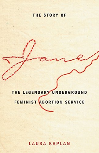 The Story of Jane: The Legendary Underground Feminist Abortion Service