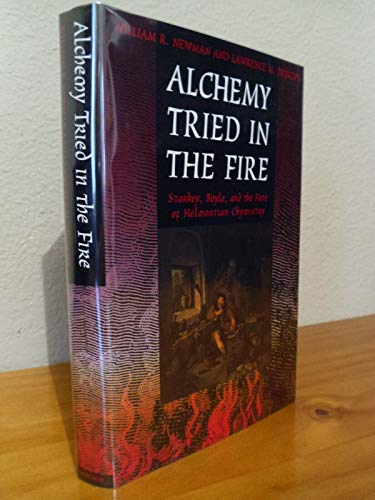 Alchemy Tried in the Fire: Starkey, Boyle, and the Fate of Helmontian Chymistry