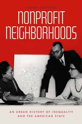 Nonprofit Neighborhoods: An Urban History of Inequality and the American State (Historical Studies of Urban America)