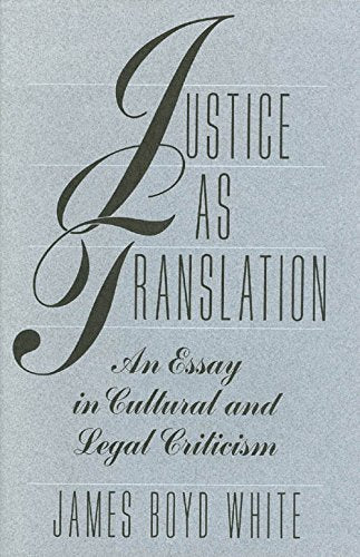 Justice as Translation: An Essay in Cultural and Legal Criticism