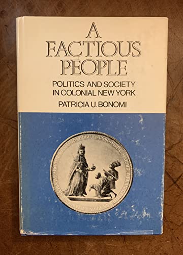 A factious people;: Politics and society in colonial New York