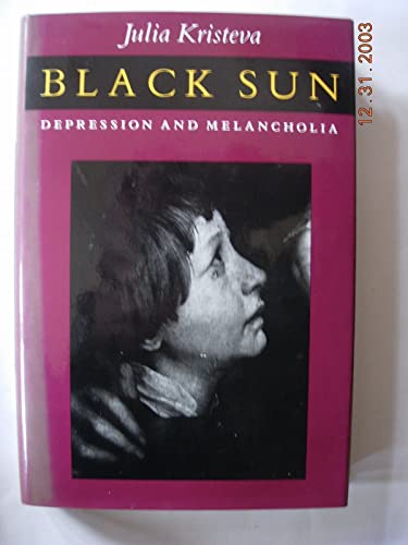 Black Sun: Depression and Melancholia (European Perspectives: A Series of the Columbia University Press) (English and French Edition)