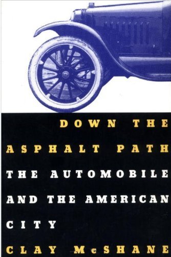 Down the Asphalt Path: The Automobile and the American City (Columbia History of Urban Life)