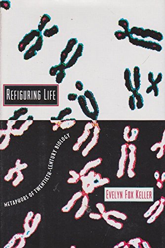 Refiguring Life: Metaphors of Twentieth-Century Biology (Wellek Library Lectures)