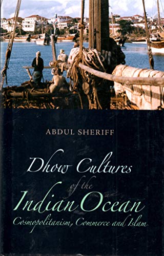 Dhow Cultures and the Indian Ocean: Cosmopolitanism, Commerce, and Islam (Columbia/Hurst)