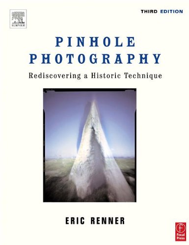 Pinhole Photography: Rediscovering a Historic Technique (Alternative Process Photography)