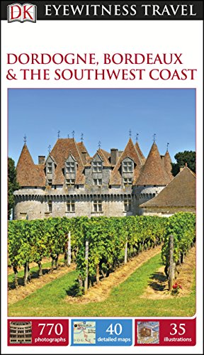DK Eyewitness Travel Guide Dordogne, Bordeaux and the Southwest Coast