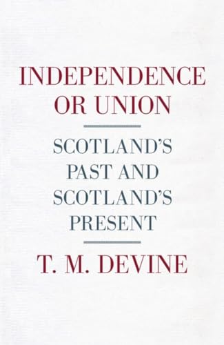 Independence or Union: Scotland's Past and Scotland's Present
