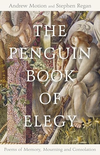 The Penguin Book of Elegy: Poems of Memory, Mourning and Consolation