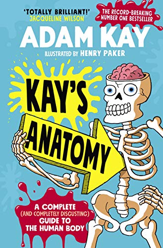 Kay's Anatomy: A Complete Disgusting Guide to the Human Body: A Complete (and Completely Disgusting) Guide to the Human Body - by Kay, Adam - Hardcover
