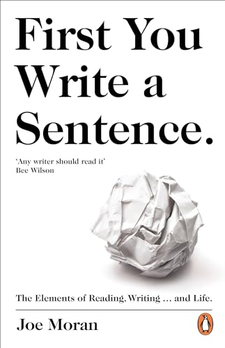 First You Write A Sentence.: The Elements of Reading, Writing... and Life