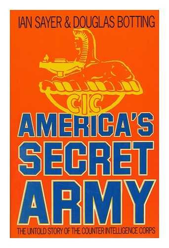 Cover of America's Secret Army : The Untold Story of the Counter Intelligence Corps by Sayer, Ian and Botting, Douglas, hardcover Book
