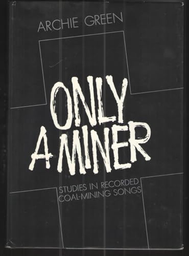 Only a Miner: Studies in Recorded Coal-Mining Songs