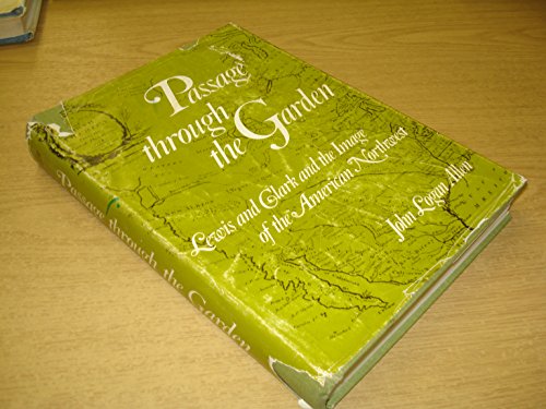 Passage Through the Garden; Lewis and Clark and the Image of the American Northwest.