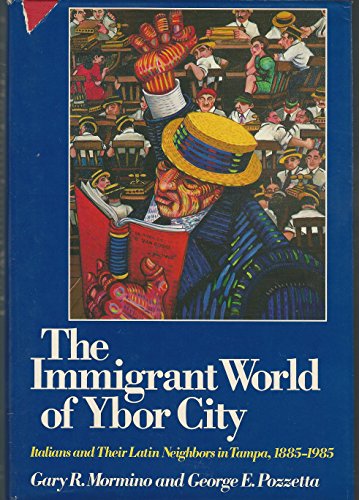 The Immgrant World of Ybor City: Italians and Their Latin Neighbors in Tampa, 1885-1985 (Statue of Liberty - Ellis Island Centennial Series)