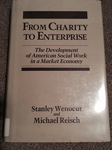 From Charity to Enterprise: The Development of American Social Work in a Market Economy