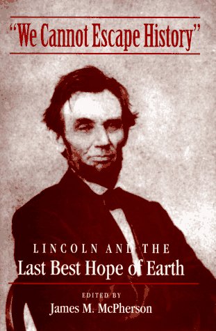 We Cannot Escape History: LINCOLN AND THE LAST BEST HOPE OF EARTH