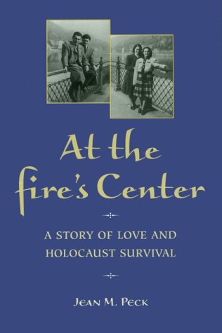 At the Fire's Center: A STORY OF LOVE AND HOLOCAUST SURVIVAL
