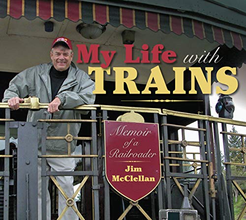 My Life with Trains: Memoir of a Railroader (Railroads Past and Present)