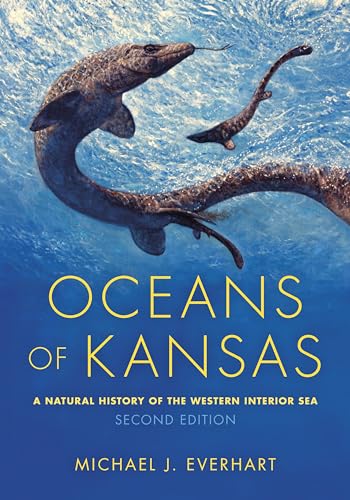 Oceans of Kansas, Second Edition: A Natural History of the Western Interior Sea (Life of the Past)