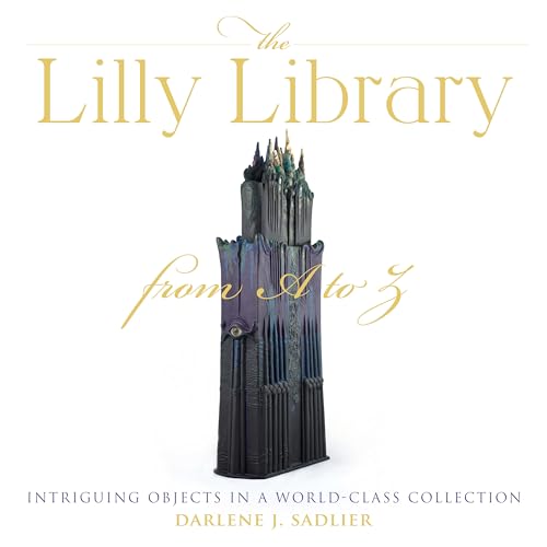 The Lilly Library from A to Z: Intriguing Objects in a World-Class Collection (Well House Books)