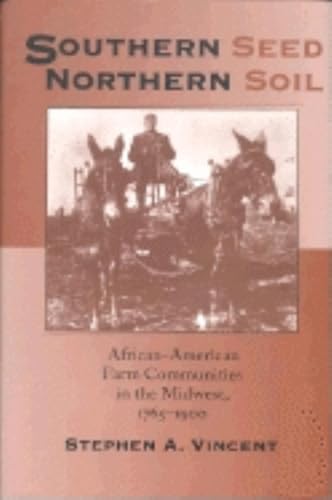 Southern Seed, Northern Soil: African-American Farm Communities in the Midwest, 1765-1900 (Midwestern History and Culture)