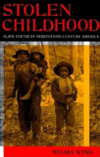 Stolen Childhood: Slave Youth in Nineteenth-Century America