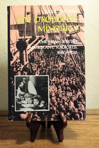 The Prophetic Minority: American Jewish Immigrant Radicals, 1880-1920 (The Modern Jewish Experience)