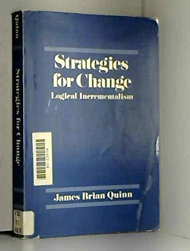 Strategies for Change: Logical Incrementalism (The Irwin Series in Management and the Behavioral Sciences) - by Quinn, James B. - Paperback