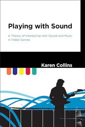 Playing with Sound: A Theory of Interacting with Sound and Music in Video Games
