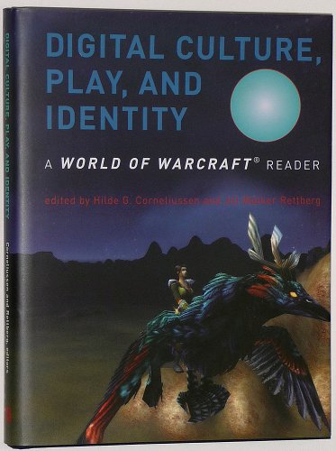 Digital Culture, Play, and Identity: A World of Warcraft Reader
