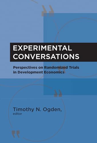 Experimental Conversations: Perspectives on Randomized Trials in Development Economics