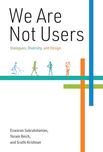 We Are Not Users: Dialogues, Diversity, and Design (Mit Press)