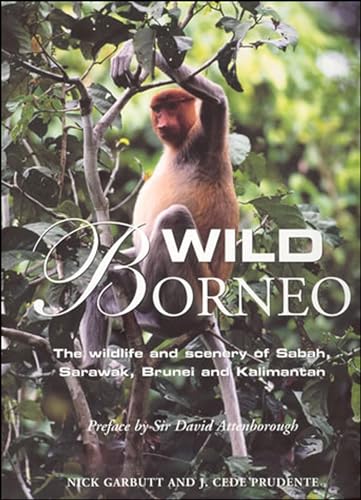 Wild Borneo: The Wildlife and Scenery of Sabah, Sarawak, Brunei, and Kalimantan