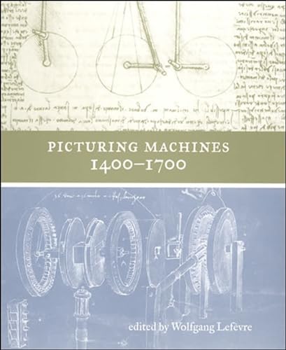 Picturing Machines 1400-1700 (Transformations: Studies in the History of Science and Technology)