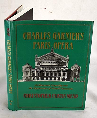 Charles Garnier's Paris Opera: Architectural Empathy and the Renaissance of French Classicism (Architectural History Foundation Book)