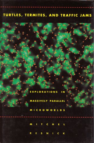 Turtles, Termites, and Traffic Jams: Explorations in Massively Parallel Microworlds